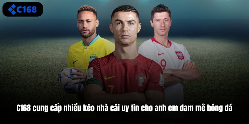 C168 cung cấp nhiều kèo nhà cái uy tín cho anh em đam mê bóng đá